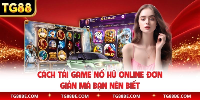 Cách tải game nổ hũ online đơn giản mà bạn nên biết