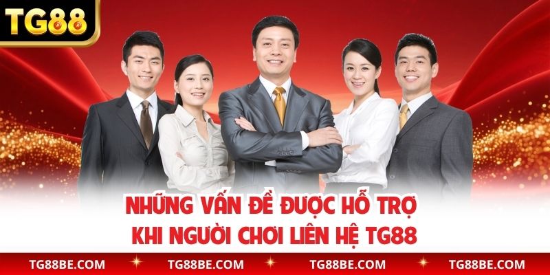 Những vấn đề được hỗ trợ khi người chơi liên hệ TG88